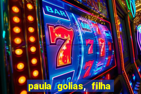 paula golias, filha de ronald golias